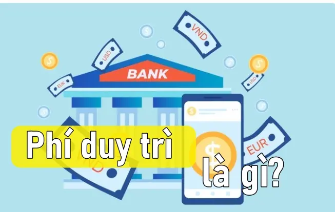 Phí duy trì tài khoản là gì?